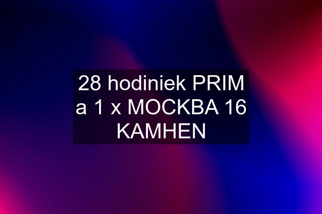 28 hodiniek PRIM a 1 x MOCKBA 16 KAMHEN