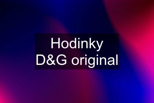 Hodinky D&G original