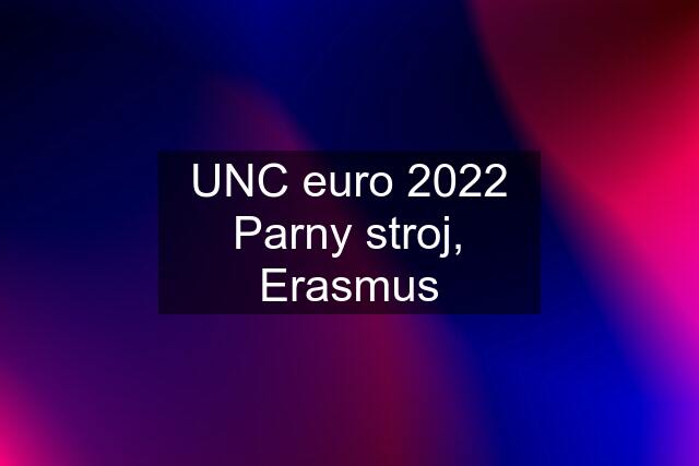 UNC euro 2022 Parny stroj, Erasmus