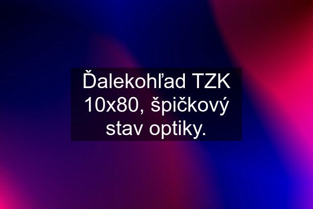 Ďalekohľad TZK 10x80, špičkový stav optiky.