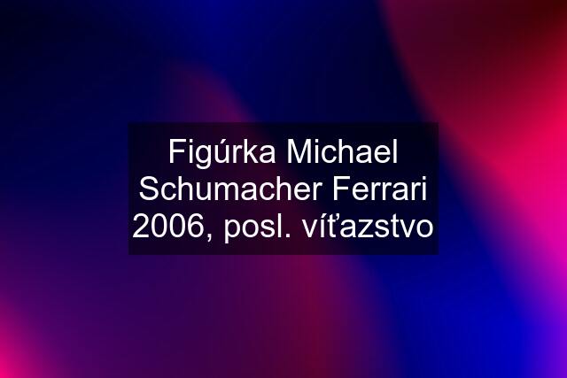 Figúrka Michael Schumacher Ferrari 2006, posl. víťazstvo