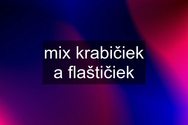 mix krabičiek a flaštičiek