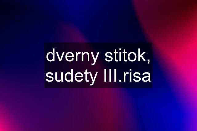 dverny stitok, sudety III.risa