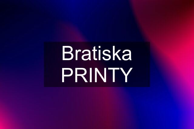 Bratiska PRINTY