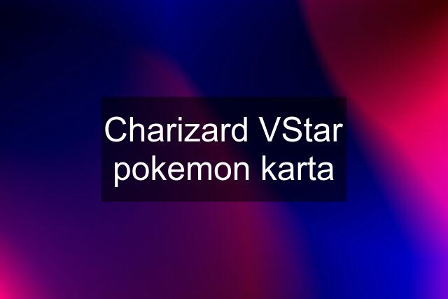 Charizard VStar pokemon karta