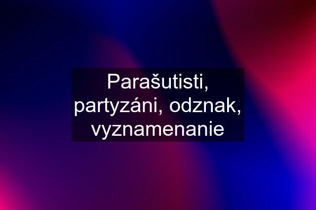 Parašutisti, partyzáni, odznak, vyznamenanie