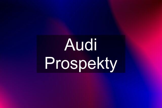 Audi Prospekty