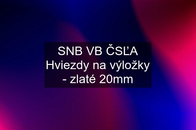 SNB VB ČSĽA Hviezdy na výložky - zlaté 20mm