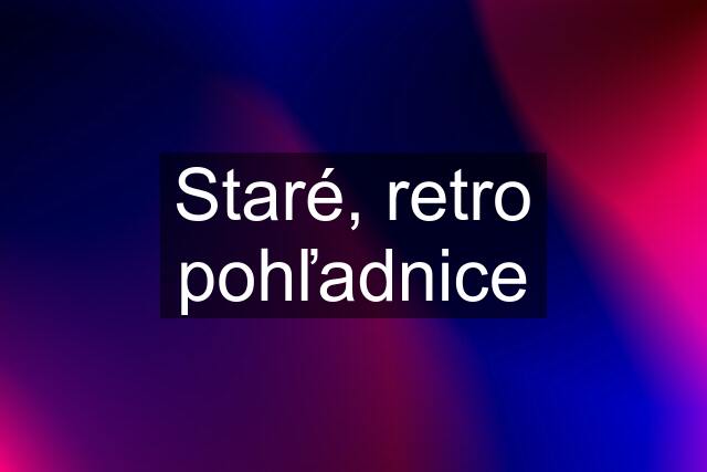 Staré, retro pohľadnice