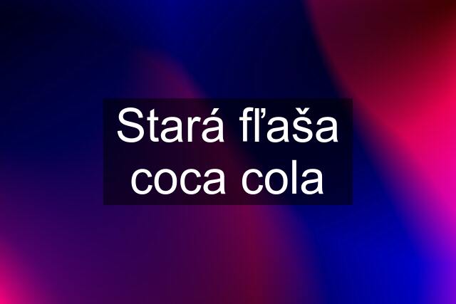 Stará fľaša coca cola