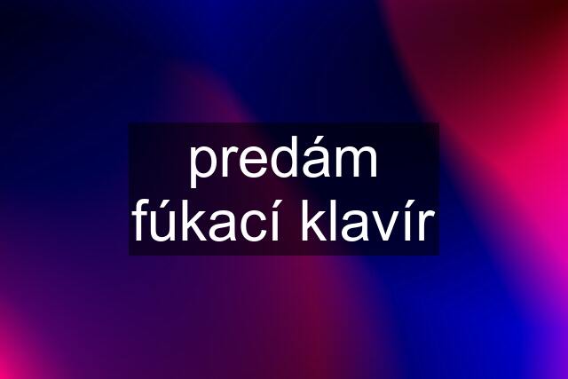 predám fúkací klavír