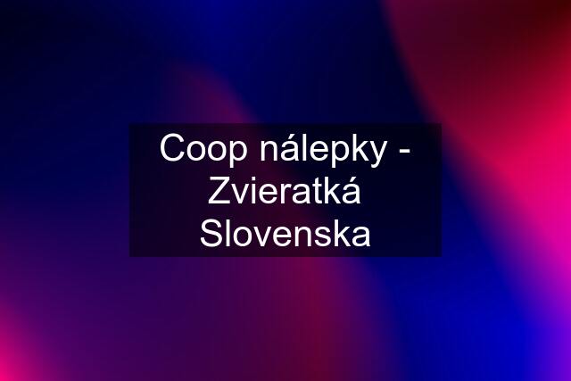 Coop nálepky - Zvieratká Slovenska