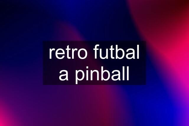 retro futbal a pinball