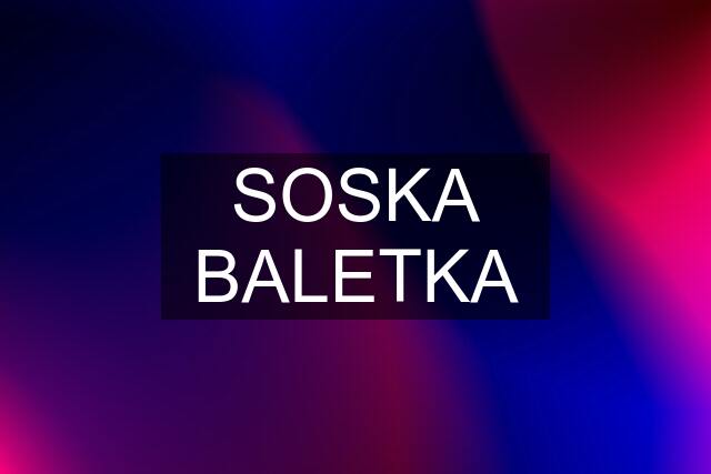 SOSKA BALETKA