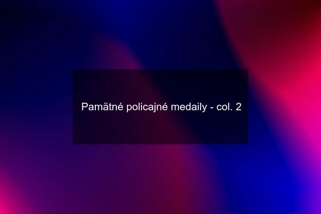 Pamätné policajné medaily - col. 2