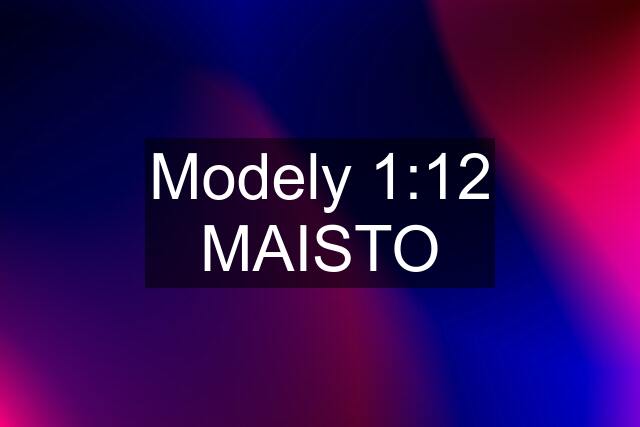 Modely 1:12 MAISTO