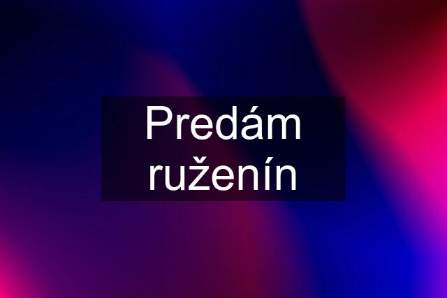 Predám ruženín