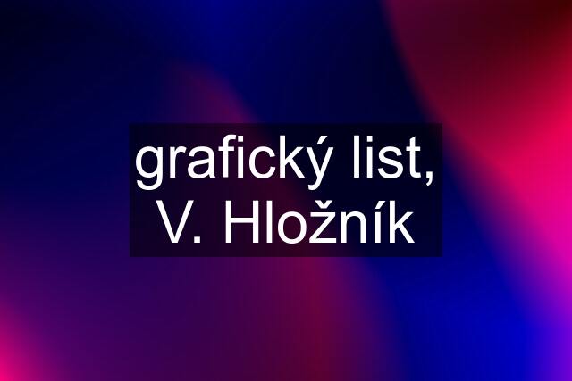 grafický list, V. Hložník