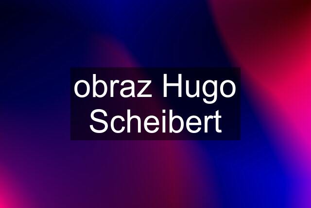 obraz Hugo Scheibert