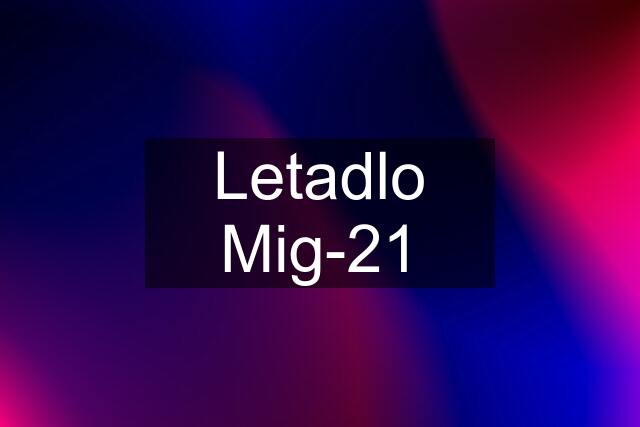 Letadlo Mig-21