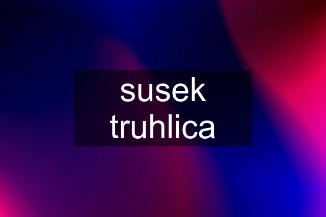 susek truhlica