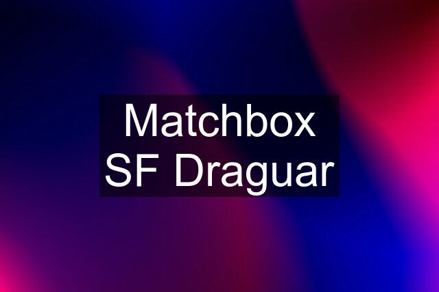 Matchbox SF Draguar