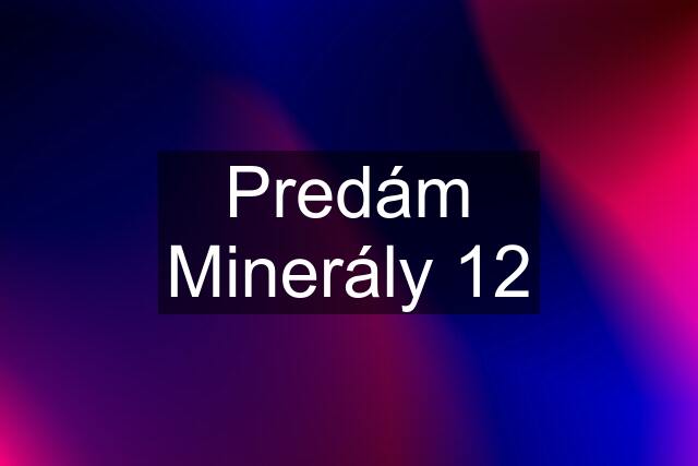 Predám Minerály 12