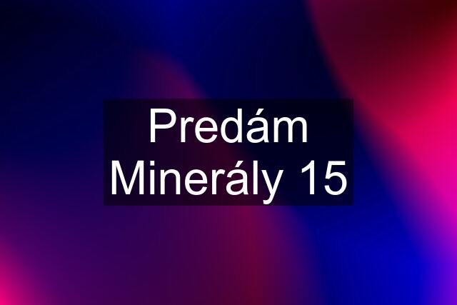 Predám Minerály 15