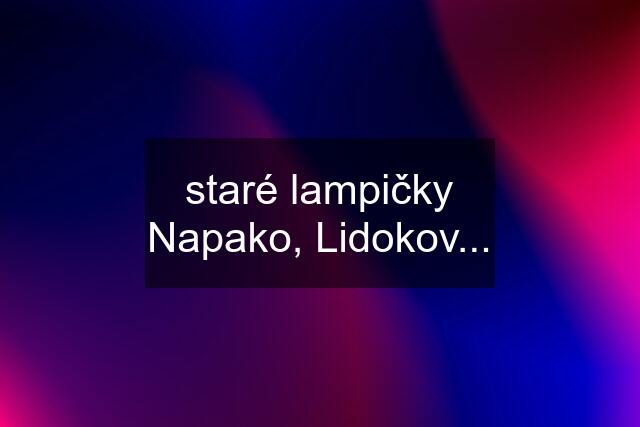 staré lampičky Napako, Lidokov...