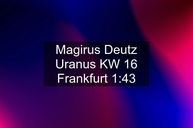 Magirus Deutz Uranus KW 16 Frankfurt 1:43