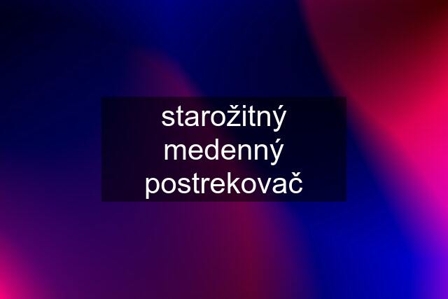 starožitný medenný postrekovač