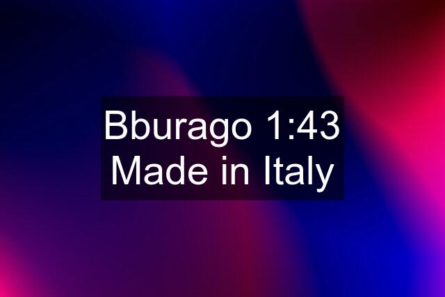 Bburago 1:43 Made in Italy