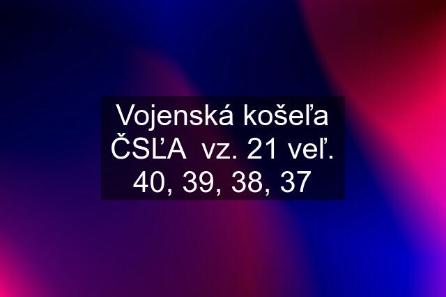 Vojenská košeľa ČSĽA  vz. 21 veľ. 40, 39, 38, 37