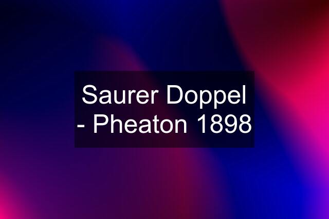 Saurer Doppel - Pheaton 1898