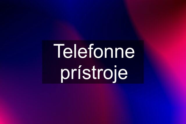 Telefonne prístroje