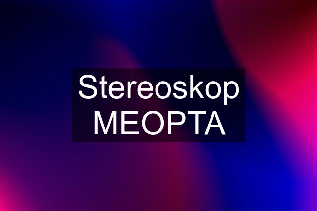 Stereoskop MEOPTA