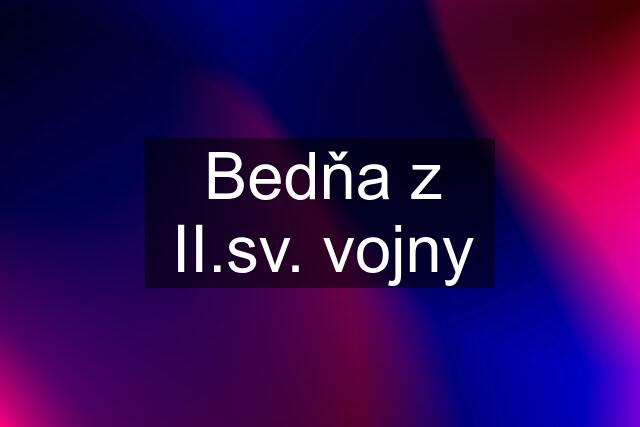 Bedňa z II.sv. vojny