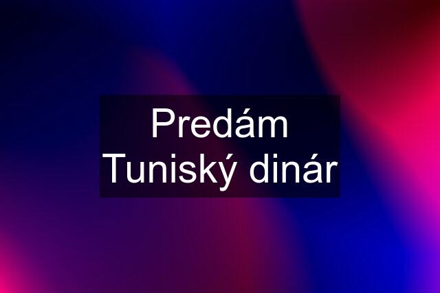 Predám Tuniský dinár