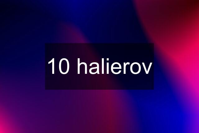 10 halierov