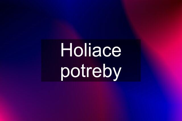 Holiace potreby