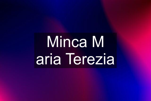 Minca M aria Terezia