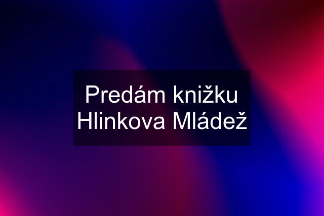 Predám knižku Hlinkova Mládež