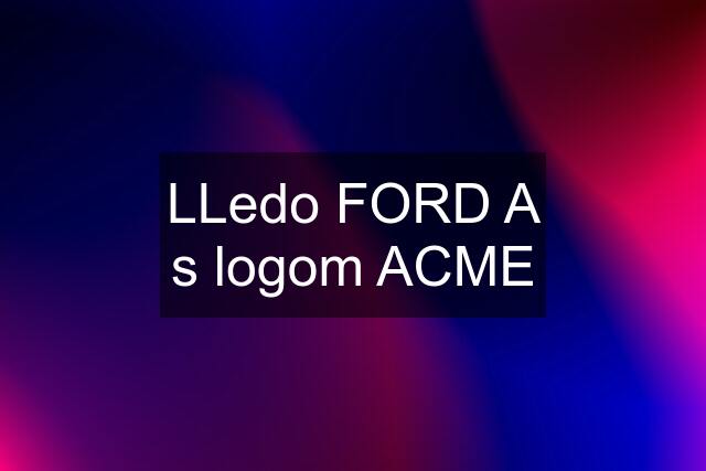 LLedo FORD A s logom ACME