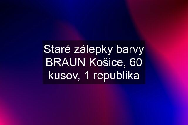 Staré zálepky barvy BRAUN Košice, 60 kusov, 1 republika