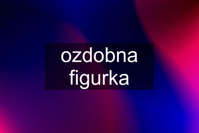 ozdobna figurka