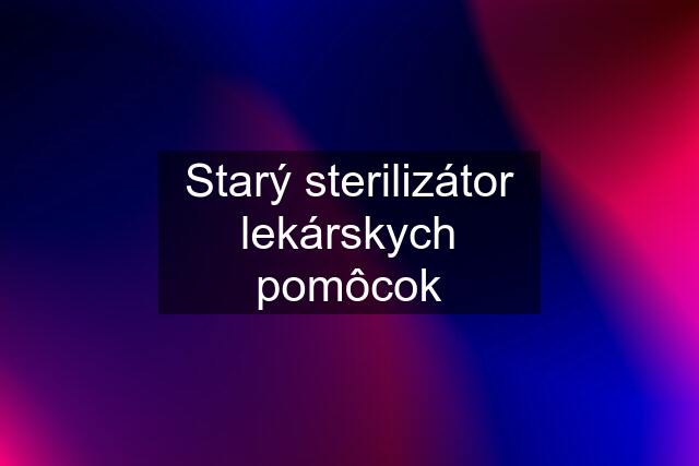 Starý sterilizátor lekárskych pomôcok