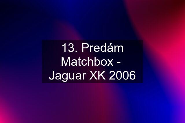 13. Predám Matchbox -  Jaguar XK 2006