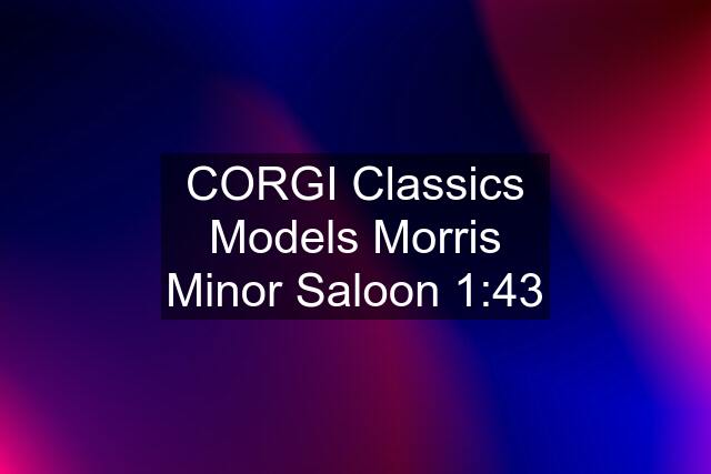 CORGI Classics Models Morris Minor Saloon 1:43