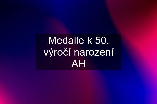 Medaile k 50. výročí narození AH