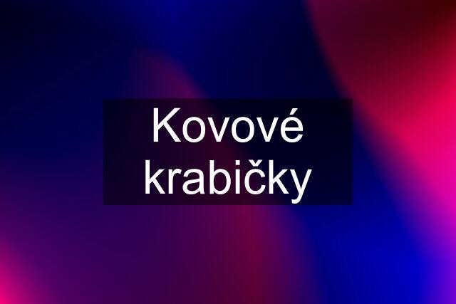 Kovové krabičky